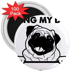 Black Pug Dog If I Cant Bring My Dog I T- Shirt Black Pug Dog If I Can t Bring My Dog I m Not Going 3  Magnets (100 pack)