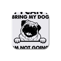 Black Pug Dog If I Cant Bring My Dog I T- Shirt Black Pug Dog If I Can t Bring My Dog I m Not Going Rubber Square Coaster (4 pack)