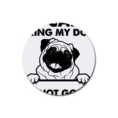 Black Pug Dog If I Cant Bring My Dog I T- Shirt Black Pug Dog If I Can t Bring My Dog I m Not Going Rubber Coaster (Round)