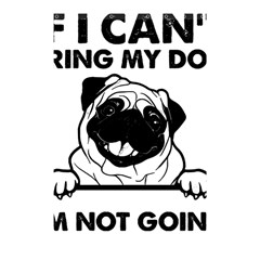 Black Pug Dog If I Cant Bring My Dog I T- Shirt Black Pug Dog If I Can t Bring My Dog I m Not Going Shower Curtain 48  x 72  (Small) 