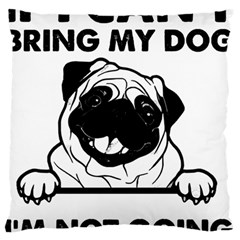 Black Pug Dog If I Cant Bring My Dog I T- Shirt Black Pug Dog If I Can t Bring My Dog I m Not Going Standard Premium Plush Fleece Cushion Case (One Side)