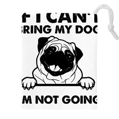 Black Pug Dog If I Cant Bring My Dog I T- Shirt Black Pug Dog If I Can t Bring My Dog I m Not Going Drawstring Pouch (4XL)