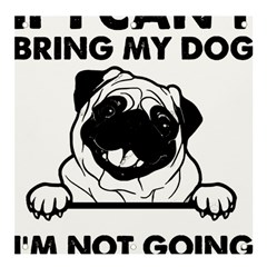 Black Pug Dog If I Cant Bring My Dog I T- Shirt Black Pug Dog If I Can t Bring My Dog I m Not Going Banner and Sign 4  x 4 
