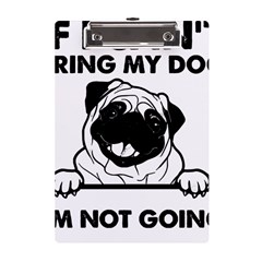 Black Pug Dog If I Cant Bring My Dog I T- Shirt Black Pug Dog If I Can t Bring My Dog I m Not Going A5 Acrylic Clipboard