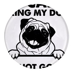 Black Pug Dog If I Cant Bring My Dog I T- Shirt Black Pug Dog If I Can t Bring My Dog I m Not Going Round Glass Fridge Magnet (4 Pack)
