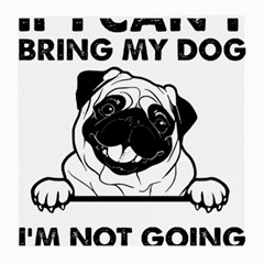 Black Pug Dog If I Cant Bring My Dog I T- Shirt Black Pug Dog If I Can t Bring My Dog I m Not Going Medium Glasses Cloth by EnriqueJohnson