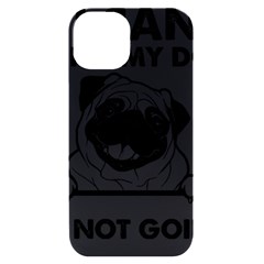 Black Pug Dog If I Cant Bring My Dog I T- Shirt Black Pug Dog If I Can t Bring My Dog I m Not Going Iphone 14 Black Uv Print Case by EnriqueJohnson