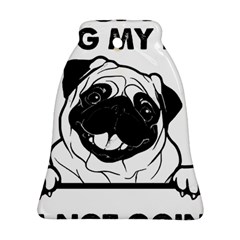 Black Pug Dog If I Cant Bring My Dog I T- Shirt Black Pug Dog If I Can t Bring My Dog I m Not Going Bell Ornament (two Sides) by EnriqueJohnson