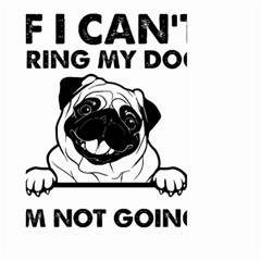 Black Pug Dog If I Cant Bring My Dog I T- Shirt Black Pug Dog If I Can t Bring My Dog I m Not Going Large Garden Flag (two Sides) by EnriqueJohnson