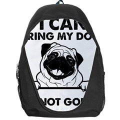 Black Pug Dog If I Cant Bring My Dog I T- Shirt Black Pug Dog If I Can t Bring My Dog I m Not Going Backpack Bag by EnriqueJohnson