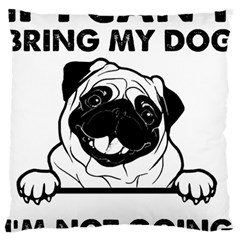 Black Pug Dog If I Cant Bring My Dog I T- Shirt Black Pug Dog If I Can t Bring My Dog I m Not Going Large Premium Plush Fleece Cushion Case (two Sides) by EnriqueJohnson