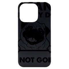 Black Pug Dog If I Cant Bring My Dog I T- Shirt Black Pug Dog If I Can t Bring My Dog I m Not Going Iphone 14 Pro Black Uv Print Case by EnriqueJohnson