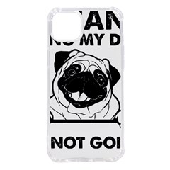 Black Pug Dog If I Cant Bring My Dog I T- Shirt Black Pug Dog If I Can t Bring My Dog I m Not Going Iphone 14 Plus Tpu Uv Print Case by EnriqueJohnson