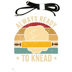 Bread Baking T- Shirt Funny Bread Baking Baker Always Ready To Kneed T- Shirt (1) Shoulder Sling Bag by JamesGoode