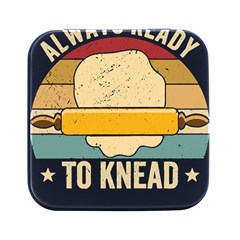 Bread Baking T- Shirt Funny Bread Baking Baker Always Ready To Kneed T- Shirt (1) Square Metal Box (black) by JamesGoode