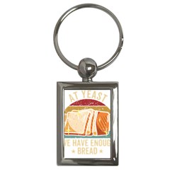 Bread Baking T- Shirt Funny Bread Baking Baker At Yeast We Have Enough Bread T- Shirt (1) Key Chain (rectangle)