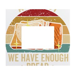 Bread Baking T- Shirt Funny Bread Baking Baker At Yeast We Have Enough Bread T- Shirt (1) White Wall Photo Frame 5  X 7  by JamesGoode