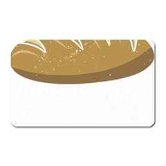 Bread Baking T- Shirt Funny Bread Baking Baker At Yeast We Have Enough Bread T- Shirt (2) Magnet (rectangular)
