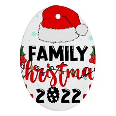 Family Christmas T- Shirt Family Christmas 2022 T- Shirt Oval Ornament (two Sides) by ZUXUMI