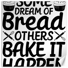 Bread Baking T- Shirt Funny Bread Baking Baker Bake It Happen T- Shirt Canvas 20  x 20 