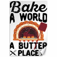 Bread Baking T- Shirt Funny Bread Baking Baker Bake The World A Butter Place T- Shirt Canvas 20  X 30  by JamesGoode