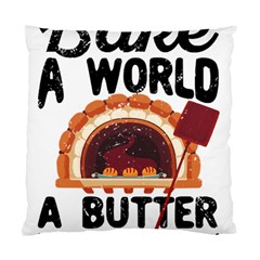 Bread Baking T- Shirt Funny Bread Baking Baker Bake The World A Butter Place T- Shirt Standard Cushion Case (two Sides) by JamesGoode