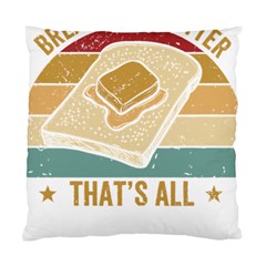 Bread Baking T- Shirt Funny Bread Baking Baker Bake The World A Butter Place T- Shirt Standard Cushion Case (one Side) by JamesGoode