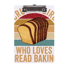 Bread Baking T- Shirt Funny Bread Baking Baker Crust A Girl Who Loves Bread Baking T- Shirt (1) A5 Acrylic Clipboard by JamesGoode