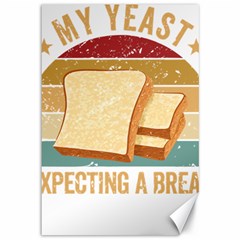 Bread Baking T- Shirt Funny Bread Baking Baker My Yeast Expecting A Bread T- Shirt Canvas 12  X 18  by JamesGoode
