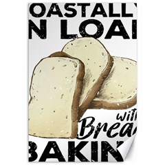 Bread Baking T- Shirt Funny Bread Baking Baker Toastally In Loaf With Bread Baking T- Shirt Canvas 12  X 18  by JamesGoode