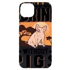 Pig T-shirtlife Would Be So Boring Without Pigs T-shirt Iphone 14 Plus Black Uv Print Case by EnriqueJohnson