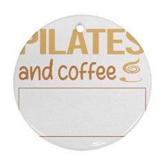 Pilates T-shirtif It Involves Coffee Pilates T-shirt Round Ornament (two Sides) by EnriqueJohnson