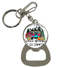 Funny Camping Sayings T- Shirt Funny Camping T- Shirt Bottle Opener Key Chain