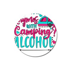 Funny Camping Sayings T- Shirt You Know What Rhymes With Camping  Alcohol T- Shirt Magnet 3  (round) by ZUXUMI