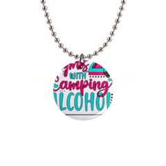 Funny Camping Sayings T- Shirt You Know What Rhymes With Camping  Alcohol T- Shirt 1  Button Necklace by ZUXUMI