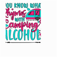 Funny Camping Sayings T- Shirt You Know What Rhymes With Camping  Alcohol T- Shirt Large Garden Flag (two Sides)