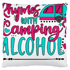 Funny Camping Sayings T- Shirt You Know What Rhymes With Camping  Alcohol T- Shirt Large Cushion Case (two Sides)