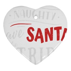 Funny Christmas Quote T- Shirt Be Naughty Save Santa The Trip Funny Christmas Quote T- Shirt Heart Ornament (two Sides) by ZUXUMI