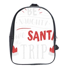 Funny Christmas Quote T- Shirt Be Naughty Save Santa The Trip Funny Christmas Quote T- Shirt School Bag (large) by ZUXUMI