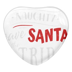 Funny Christmas Quote T- Shirt Be Naughty Save Santa The Trip Funny Christmas Quote T- Shirt Heart Glass Fridge Magnet (4 Pack)