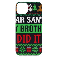 Funny Christmas Sweater T- Shirt Dear Santa My Brother Did It T- Shirt Iphone 14 Plus Black Uv Print Case by ZUXUMI