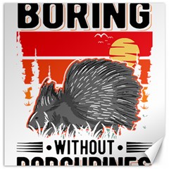 Porcupine T-shirtlife Would Be So Boring Without Porcupines T-shirt Canvas 20  X 20  by EnriqueJohnson