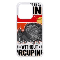 Porcupine T-shirtlife Would Be So Boring Without Porcupines T-shirt Iphone 14 Pro Tpu Uv Print Case by EnriqueJohnson