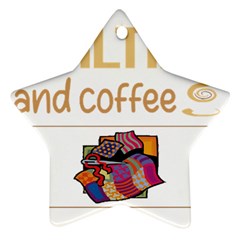 Quilting T-shirtif It Involves Coffee Quilting Quilt Quilter T-shirt Ornament (star) by EnriqueJohnson