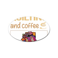 Quilting T-shirtif It Involves Coffee Quilting Quilt Quilter T-shirt Sticker (Oval)