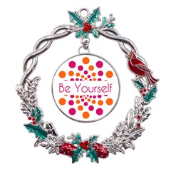 Be Yourself Pink Orange Dots Circular Metal X mas Wreath Holly Leaf Ornament by Ket1n9