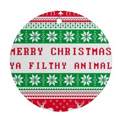 Merry Christmas Ya Filthy Animal Round Ornament (Two Sides)