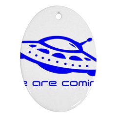 Unidentified Flying Object Ufo Alien We Are Coming Oval Ornament (two Sides)