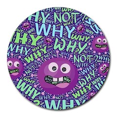 Why Not Question Reason Round Mousepad by Paksenen