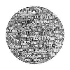 Kiss Me Before World War 3 Typographic Motif Pattern Ornament (round)